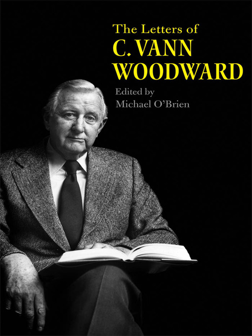 Title details for The Letters of C. Vann Woodward by C. Vann Woodward - Available